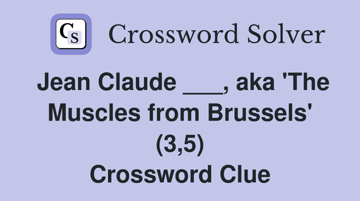 Jean Claude ___, aka 'The Muscles from Brussels' (3,5) Crossword Clue